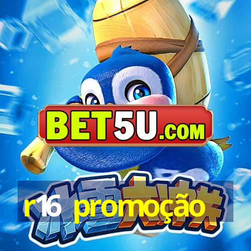 r16 promoção